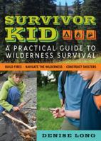 Survivor Kid: A Practical Guide to Wilderness Survival 1569767084 Book Cover