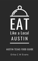 Eat Like a Local- Austin: Austin Texas Food Guide B08VBS4427 Book Cover