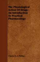 The Physiological Action of Drugs: An Introduction to Practical Pharmacology 1443751537 Book Cover