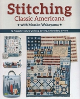 Stitching Classic Americana with Masako Wakayama: 12 Projects Feature Quilting, Sewing, Embroidery & More 1617459720 Book Cover