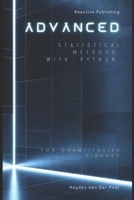 Advanced Statistical Methods with Python for Quantitative Finance: A Comprehensive Guide for 2025 B0DSGCWMHG Book Cover