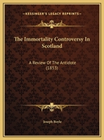 The Immortality Controversy In Scotland: A Review Of The Antidote 1161935878 Book Cover