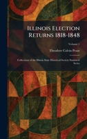 Illinois Election Returns 1818-1848: Collections of the Illinois State Historical Society Statistical Series 1025730364 Book Cover
