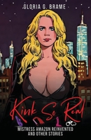 Kink So Real: Mistress Amazon Reinvented and Other Stories 1771436077 Book Cover