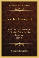 Josephus Macropedii: Fabula Sacra, Pietatis Et Pudicitiae Cultoribus Per Legenda (1544) 1104874849 Book Cover