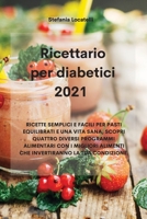 Ricettario per diabetici 2021: Ricette Semplici E Facili Per Pasti Equilibrati E Una Vita Sana, Scopri Quattro Diversi Programmi Alimentari Con I ... La Tua Condizione. 1802330151 Book Cover