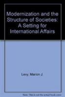 Modernization and the Structure of Societies: A Setting for International Affairs. 0691093202 Book Cover