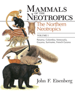 Mammals of the Neotropics, Volume 1: The Northern Neotropics: Panama, Colombia, Venezuela, Guyana, Suriname, French Guiana (Eisenberg, John F//Mammals of the Neotropics) 0226195406 Book Cover