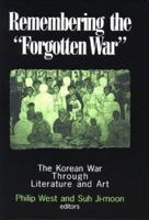 Remembering the "Forgotten War": The Korean War Through Literature and Art (Study of the Maureen and Mike Mansfield Center) 0765606976 Book Cover