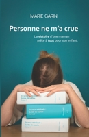 Personne ne m'a crue: La victoire d'une maman prête à tout pour son enfant. (French Edition) 2494192013 Book Cover