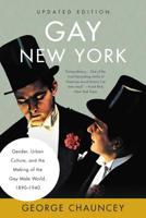 Gay New York: Gender, Urban Culture, and the Making of the Gay Male World 1890-1940
