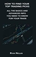 How to Find Your Top Trading Picks: All the Basics and Advanced Info You Need to Know for Your Trade 1806152894 Book Cover