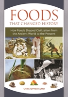 Foods that Changed History: How Foods Shaped Civilization from the Ancient World to the Present 1440835365 Book Cover