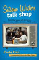 Sitcom Writers Talk Shop: Behind the Scenes with Carl Reiner, Norman Lear, and Other Geniuses of TV Comedy 1538109182 Book Cover