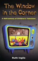 The Window in the Corner: A Half-Century of Children's Television 0720611059 Book Cover