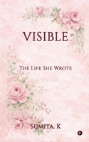 Visible: The Life She Wrote B0GVG9RVZJ Book Cover