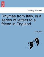 Rhymes from Italy, in a series of letters to a friend in England. 1241041059 Book Cover
