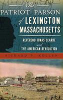 The Patriot Parson of Lexington, Massachusetts: Reverend Jonas Clarke and the American Revolution 1467135380 Book Cover