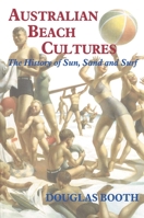 Australian Beach Cultures: The History of Sun, Sand and Surf (Cass Series--Sport in the Global Society, 28.) 0714681784 Book Cover