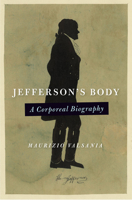Jefferson's Body: A Corporeal Biography 0813939704 Book Cover