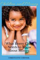 Children and Money: What Every Child Needs to Know About Money. 1535038225 Book Cover