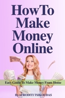 How to Make Money Online: Easy Guide to Make Money from Home 6180022658 Book Cover