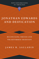 Jonathan Edwards and Deification: Reconciling Theosis and the Reformed Tradition 1514000466 Book Cover