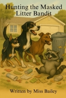 Hunting the Masked Litter Bandit (Hunting Dog Collection) B0F9NZ69FP Book Cover