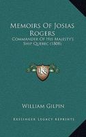 Memoirs of Josias Rogers, Esq., Commander of His Majesty's Ship Quebec 1022692712 Book Cover