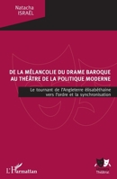De la mélancolie du drame baroque au théâtre de la politique moderne: Le tournant de l'Angleterre élisabéthaine vers l'ordre et la synchronisation (Univers Théâtral) (French Edition) 2343161097 Book Cover
