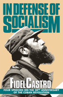 In Defense of Socialism: Four Speeches on the 30th Anniversary of the Cuban Revolution (Fidel Castro Speeches, Vol. 4, 1988-89) 0873485394 Book Cover