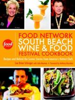 The Food Network South Beach Wine & Food Festival Cookbook: Recipes and Behind-the-Scenes Stories from America's Hottest Chefs 0307460169 Book Cover