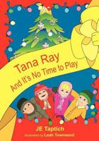 Tana Ray, and Its No Time to Play 1453873805 Book Cover