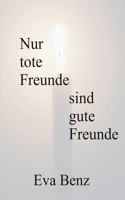 Nur Tote Freunde Sind Gute Freunde 3000472037 Book Cover