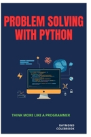 Problem Solving with Python: Think More Like a Programmer B0H1WL4HLV Book Cover