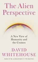 The Alien Perspective: A New View of Humanity and the Cosmos 1837730997 Book Cover