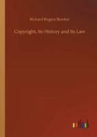 Copyright: Its History And Its Law 1515042049 Book Cover