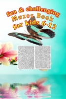 Fun & challenging Mazes Book for kids 6-12: Activity Book, Workbook for Games, Puzzles, and Problem-Solving . Size 6"x9"/104pages. B0884TR175 Book Cover