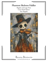 Phantom Skeleton Fiddler Cross Stitch Pattern – Regular Size Edition: Regular and Large Print Cross Stitch Pattern B0FP1YRVCK Book Cover