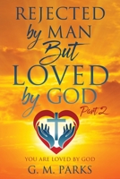 Rejected by Man But Loved by God: Part 2 1545678553 Book Cover