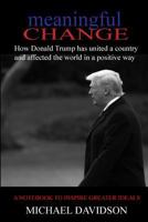 Meaningful Change: How Donald Trump Has United a Country and Affected the World in a Positive Way 1719082405 Book Cover
