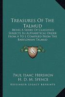 Treasures of the Talmud: Being a Series of Classified Subjects in Alphabetical Order from A to L Compiled from the Babylonian Talmud 1162936363 Book Cover