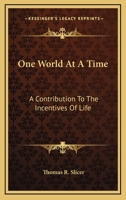 One World at a Time: A Contribution to the Incentives of Life 0548303517 Book Cover