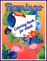 Flamingo Coloring Book for Adults: Best Adult Coloring Book with Fun, Easy, flower pattern and Relaxing Coloring Pages 1678673714 Book Cover
