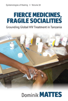 Fierce Medicines, Fragile Socialities: Grounding Global HIV Treatment in Tanzania 178920321X Book Cover