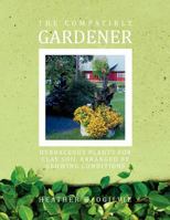 The Compatible Gardener: Herbaceous Plants for Clay Soil Arranged by Growing Conditions 1456864807 Book Cover