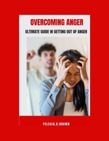 Overcoming Anger: Ultimate guide in getting out of Anger B0CVZVCQSV Book Cover