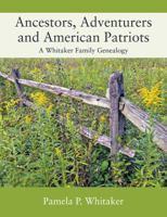Ancestors, Adventurers and American Patriots : A Whitaker Family Genealogy 1977200958 Book Cover