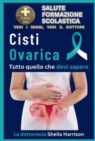 Cisti ovarica: tutto quello che devi sapere: Sintomi, cause, diagnosi, tipi di trattamento, farmaci, prevenzione e controllo (Italian Edition) B0CRPLY1YS Book Cover