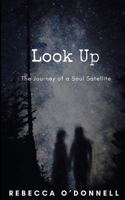 Look Up: The Journey of a Soul Satellite 0578635259 Book Cover